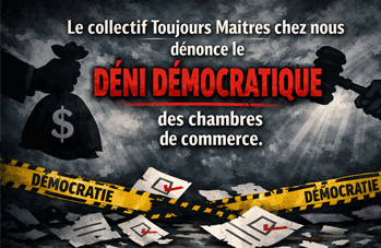 Le collectif Toujours Maîtres chez nous dénonce le déni démocratique des chambres de commerce