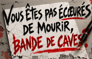 Vous êtes pas écœurés de mourir, bande de caves