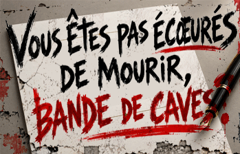 Vous êtes pas écœurés de mourir, bande de caves?